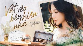 PHƯỢNG VŨ - VẮT VẺO BÊN HIÊN NHÀ | OFFICIAL MV