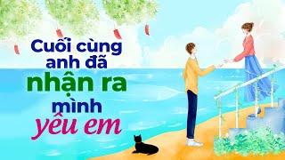 Cuối Cùng Anh Đã Nhận Ra Mình Yêu Em | Radio Tình Yêu