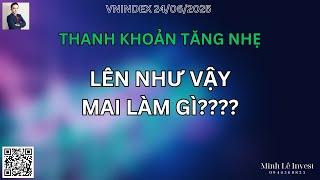 VNINDEX 24/06/2025: LÊN NHƯ VẬY. MAI LÀM GÌ ????