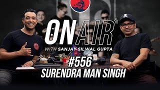 On Air with Sanjay #556 - Surendra Man Singh