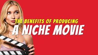 The BIGGEST BENEFITS of PRODUCING a Niche Movie