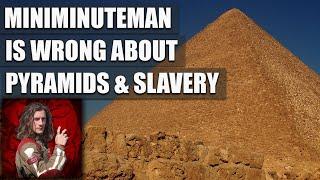 Miniminuteman is wrong about pyramids & slavery