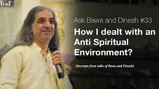 How I Dealt with an Anti Spiritual Environment  : Ask Bawa and Dinesh #33