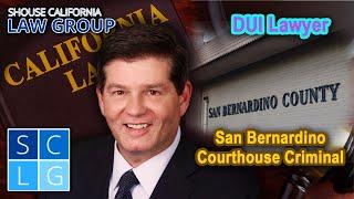 San Bernardino Courthouse Criminal / DUI Lawyer