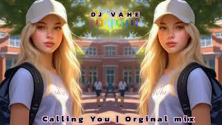 DJ VAHE - Calling You | Orginal mix