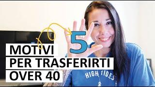 5 MOTIVI PER TRASFERIRSI ALL'ESTERO OVER 30, 40..ed OLTRE! / Ho vissuto in 9 Paesi, ho esperienza