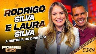 A HISTÓRIA DO DINHEIRO - RODRIGO SILVA e LAURA SILVA - Pobre Show #82