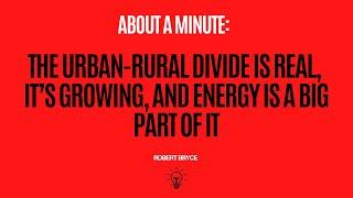 The Urban-Rural Divide Is Real, It’s Growing, And Energy Is A Big Part Of It