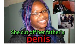 She cut off her father's penis