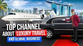 Luxury travel & Global business - Top Channel about Luxury Travel