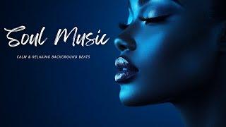 Soul Music I Relax your mind  soothe your soul - Chill R&B soul mix - The best soul music