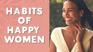 10 Habits Of Happy Women | How To Be Happy