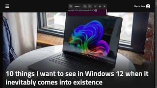 10 things I want to see in Windows 12 when it inevitably comes into existence