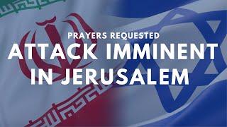 From Jerusalem: Attack Imminent - Prayers Requested! Urgent ‼️