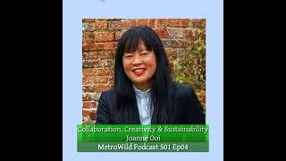 Collaboration, Creativity & Sustainability - Joanne Ooi ¦ MetroWild Podcast S01 Ep04  MWL0104