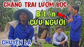 Chuyện lạ xuất hiện  Chàng trai lượm bọc - Bắt Ấn cứu người | Châu Phú Area 51 Thiên Cấm Sơn