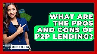 What Are The Pros And Cons Of P2P Lending? - CreditGuide360.com
