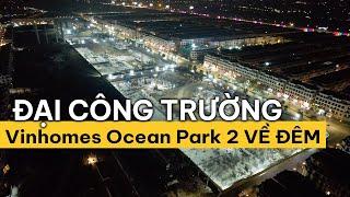 [FLYCAM] đại công trường KĐT Vinhomes Ocean Park 2 về đêm