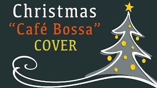 Christmas Songs Cafe Bossa Nova Cover - Relaxing Music For Work, Study - Can't wait for Christmas!