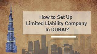 How to Set Up a Limited Liability Company in Dubai? | Setting up a Business in Dubai