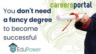 You Don't Need A Fancy Degree To Be Successful | Careers Portal x EduPower