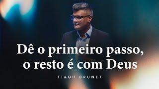 Dê o primeiro passo, o resto é com Deus | Tiago Brunet