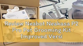 Review Neabot Neakasa P2 Pro Pet Grooming Kit Improved Version-The Ultimate Pet Grooming Solution F
