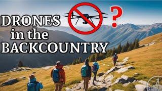 Using Drones in the Backcountry?