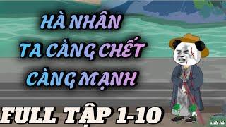 FULL TẬP 1-10 | HÀ NHÂN TA CÀNG CHẾT CÀNG MẠNH | HÀ NHÂN XUYÊN KHÔNG | Anh Hà review