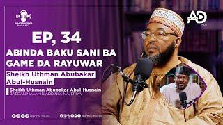 EP_34 | ABINDA BAKU SANI BA GAME DA RAYUWAR SHEIKH UTHMAN ABUBAKAR ABUL-HUSNAIN