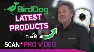 SCAN PRO VIDEO - BIRDDOG NEW PRODUCTS