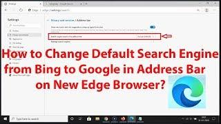 How to Change Default Search Engine from Bing to Google in Address Bar on New Edge Browser?