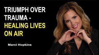 Marci Hopkins   Triumph over Trauma   Healing Lives on Air