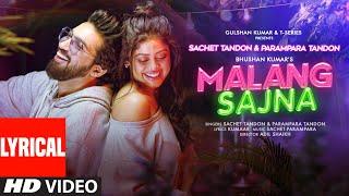 Malang Sajna (Lyrical) Sachet Tandon, Parampara Tandon | Adil Shaikh, Kumaar | Bhushan Kumar