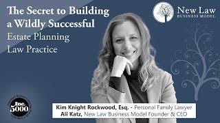 The Secret to Building a Wildly Successful Estate Planning Law Firm | Kim Rockwood and Ali Katz 2021