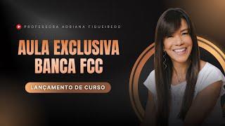  Aula Exclusiva + Lançamento de curso [Banca FCC]