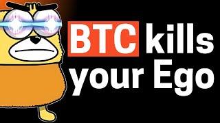 EGO-KILLER: Bitcoin will teach you to be Humble!