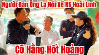 Bất Ngờ Cô Hằng Hốt Hoảng Khi Người Đàn Ông Lạ Nói Về NS Hoài Linh…