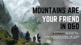 Mountains are your friend in D&D | Great ways to make good encounters and campaign settings in D&D