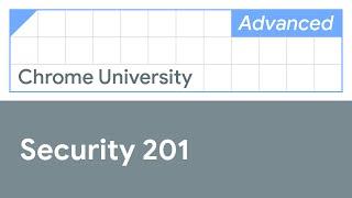 Security 201 (Chrome University 2019)