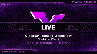 LIVE! | WTT Champions Chongqing 2025 Presented by AITO | Day 5 | Quarterfinals | Session 2