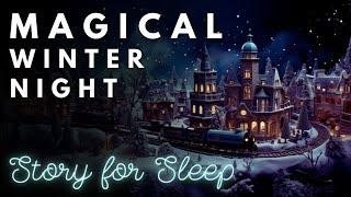 ️ MAGICAL Winter Night ️ A Magical Night Inside the Christmas Village  Magical Story for Sleep