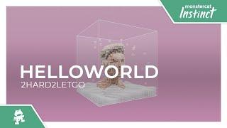 helloworld - 2hard2letgo [Monstercat Release]