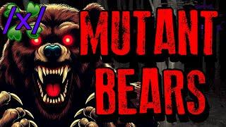 Mutant Bears | 4chan /x/ Innawoods Greentext Stories Thread