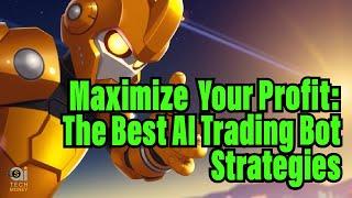 Maximize Your Profit: The Best AI Trading Bot Strategies
