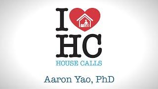 I Heart House Calls - Aaron Yao, PhD