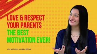 Love & Respect Your Parents – The Best Motivation Ever!  || MOTIVATION || MUNIBA MAZARI motivational
