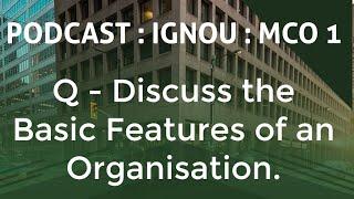 ONLINE CLASSES : MCO 1 - Q. STATE THE BASIC FEATURES OF AN ORGANISATION.