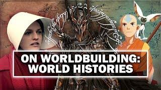 On Worldbuilding: Fictional Histories [ Tolkien | Handmaid's Tale | Game of Thrones ]