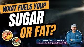 Sugar vs Fat | कैसे बनें एक Perfect Fat Burning Machine? Dr. Mahesh Wadhwani का Proven Formula